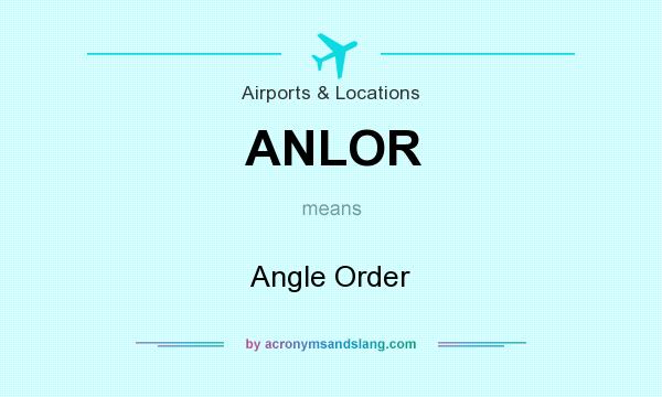 What does ANLOR mean? It stands for Angle Order