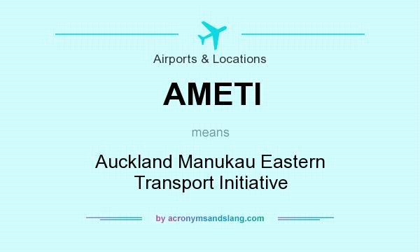 What does AMETI mean? It stands for Auckland Manukau Eastern Transport Initiative