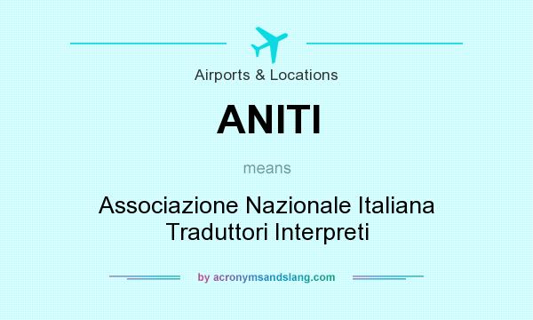 What does ANITI mean? It stands for Associazione Nazionale Italiana Traduttori Interpreti