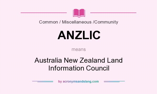 What does ANZLIC mean? It stands for Australia New Zealand Land Information Council