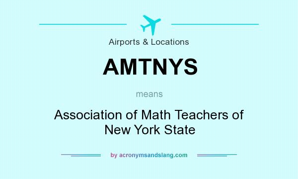 What does AMTNYS mean? It stands for Association of Math Teachers of New York State