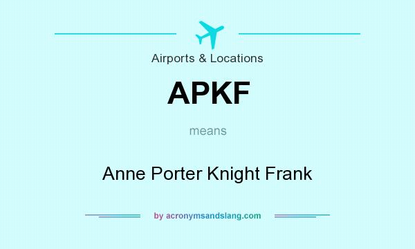 What does APKF mean? It stands for Anne Porter Knight Frank