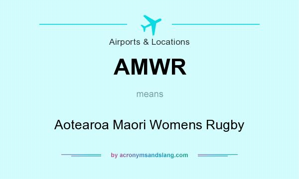 What does AMWR mean? It stands for Aotearoa Maori Womens Rugby