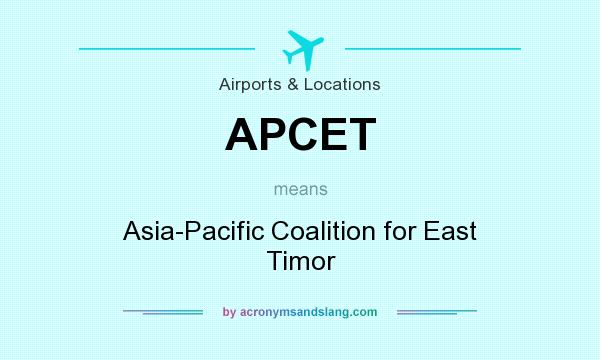 What does APCET mean? It stands for Asia-Pacific Coalition for East Timor