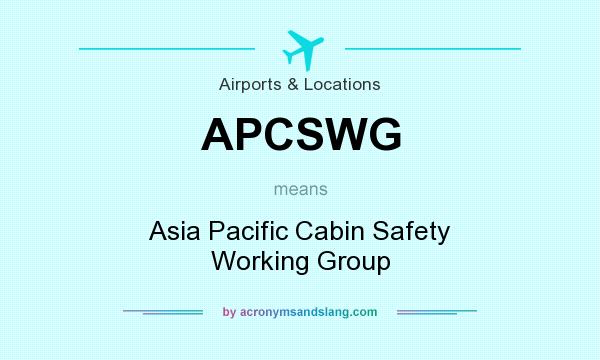 What does APCSWG mean? It stands for Asia Pacific Cabin Safety Working Group