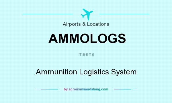 What does AMMOLOGS mean? It stands for Ammunition Logistics System