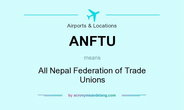 What does ANFTU mean? It stands for All Nepal Federation of Trade Unions