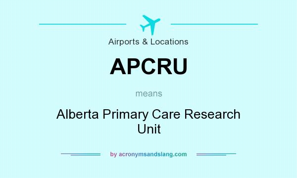 What does APCRU mean? It stands for Alberta Primary Care Research Unit