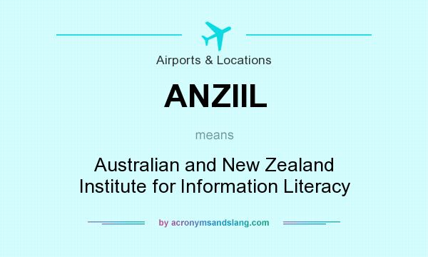 What does ANZIIL mean? It stands for Australian and New Zealand Institute for Information Literacy