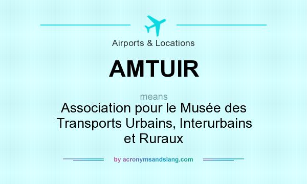 What does AMTUIR mean? It stands for Association pour le Musée des Transports Urbains, Interurbains et Ruraux