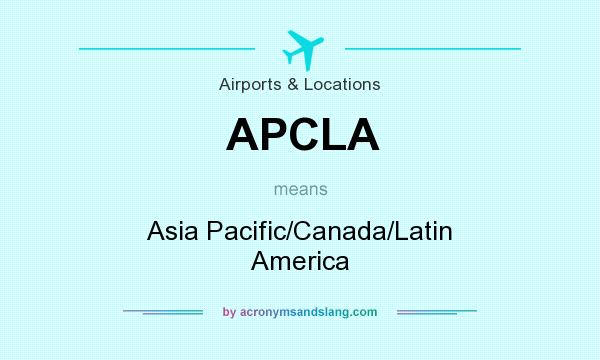 What does APCLA mean? It stands for Asia Pacific/Canada/Latin America