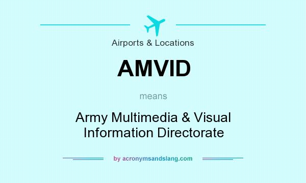 What does AMVID mean? It stands for Army Multimedia & Visual Information Directorate