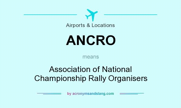What does ANCRO mean? It stands for Association of National Championship Rally Organisers