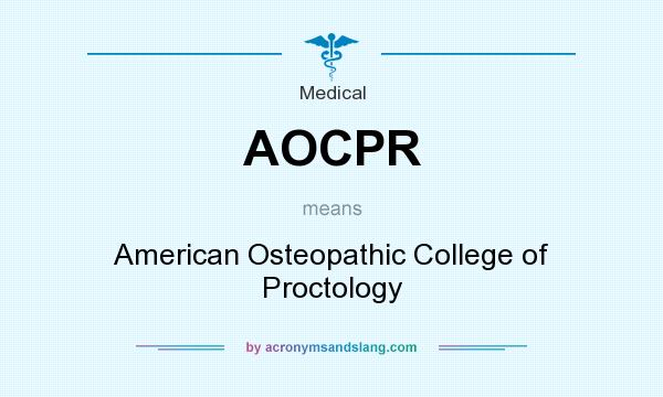What does AOCPR mean? It stands for American Osteopathic College of Proctology