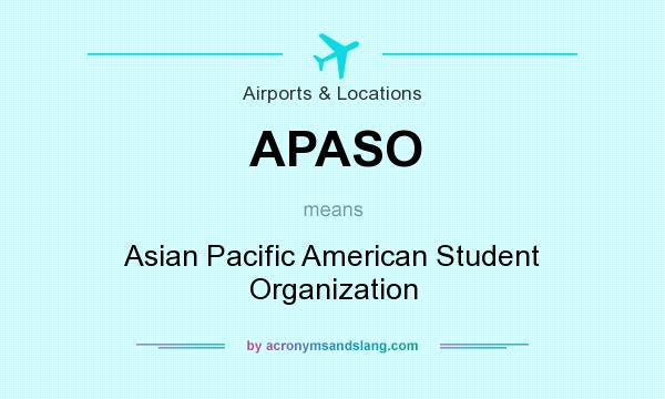What does APASO mean? It stands for Asian Pacific American Student Organization