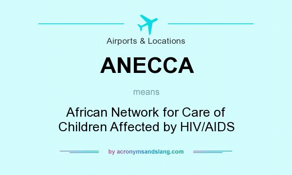 What does ANECCA mean? It stands for African Network for Care of Children Affected by HIV/AIDS