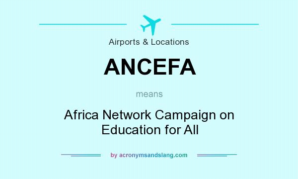 What does ANCEFA mean? It stands for Africa Network Campaign on Education for All
