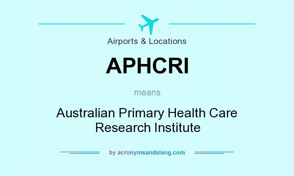 What does APHCRI mean? It stands for Australian Primary Health Care Research Institute
