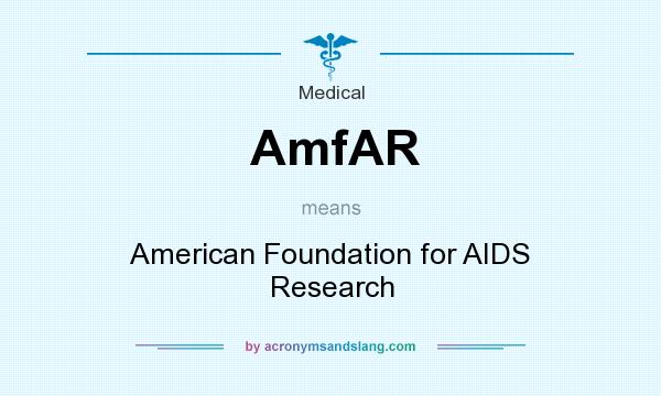 What does AmfAR mean? It stands for American Foundation for AIDS Research