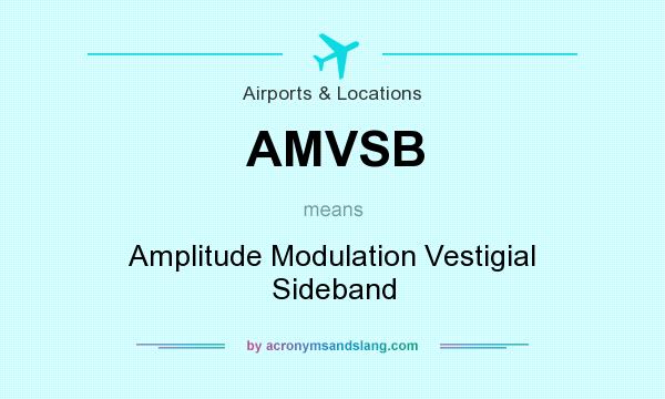 What does AMVSB mean? It stands for Amplitude Modulation Vestigial Sideband