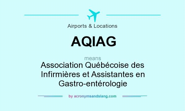 What does AQIAG mean? It stands for Association Québécoise des Infirmières et Assistantes en Gastro-entérologie