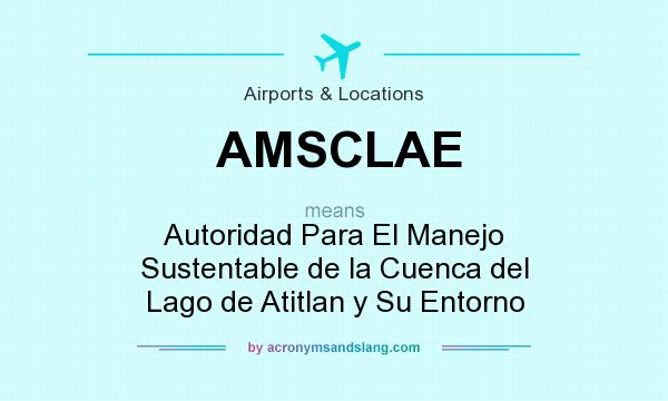 What does AMSCLAE mean? It stands for Autoridad Para El Manejo Sustentable de la Cuenca del Lago de Atitlan y Su Entorno