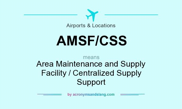 What does AMSF/CSS mean? It stands for Area Maintenance and Supply Facility / Centralized Supply Support