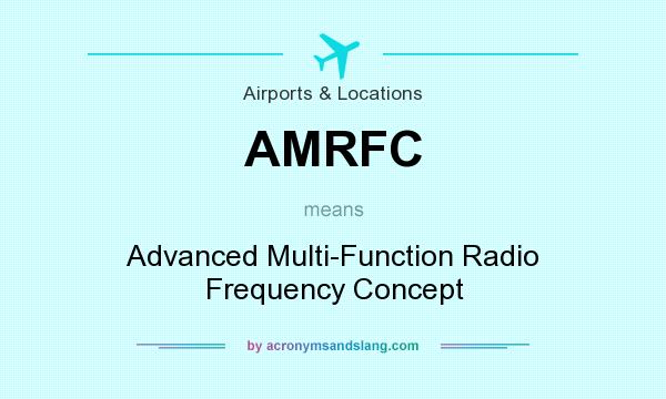 What does AMRFC mean? It stands for Advanced Multi-Function Radio Frequency Concept