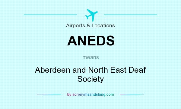 What does ANEDS mean? It stands for Aberdeen and North East Deaf Society