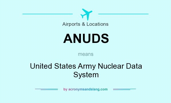 What does ANUDS mean? It stands for United States Army Nuclear Data System