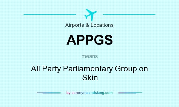 What does APPGS mean? It stands for All Party Parliamentary Group on Skin