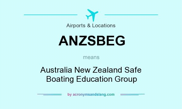 What does ANZSBEG mean? It stands for Australia New Zealand Safe Boating Education Group