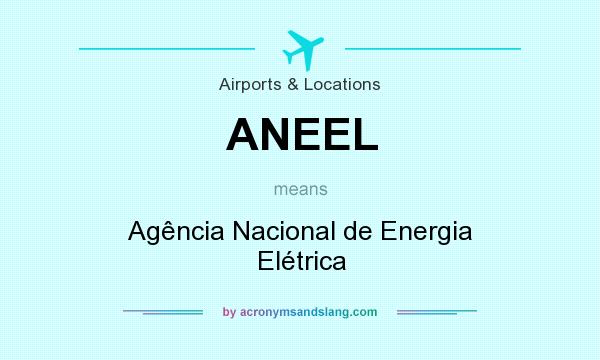 What does ANEEL mean? It stands for Agência Nacional de Energia Elétrica