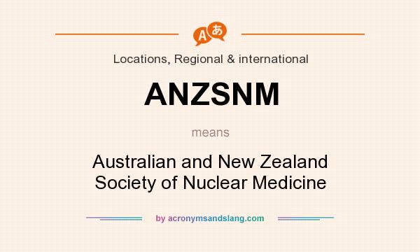 What does ANZSNM mean? It stands for Australian and New Zealand Society of Nuclear Medicine