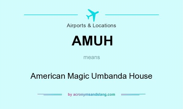 What does AMUH mean? It stands for American Magic Umbanda House