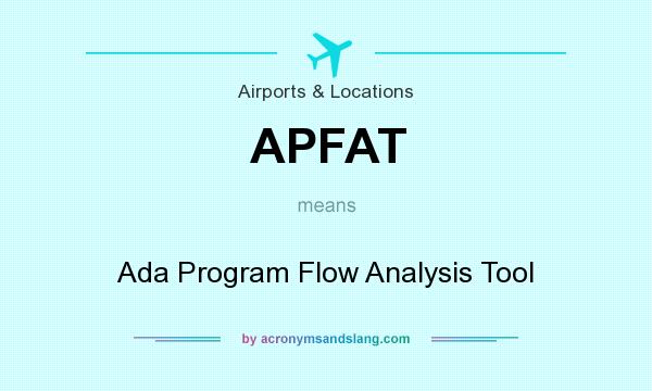 What does APFAT mean? It stands for Ada Program Flow Analysis Tool