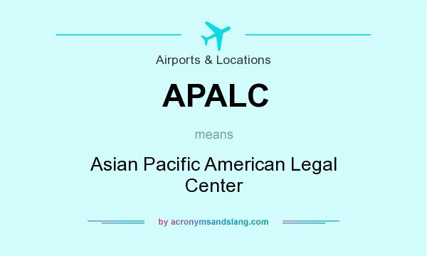 What does APALC mean? It stands for Asian Pacific American Legal Center