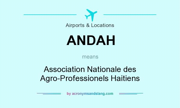 What does ANDAH mean? It stands for Association Nationale des Agro-Professionels Haitiens