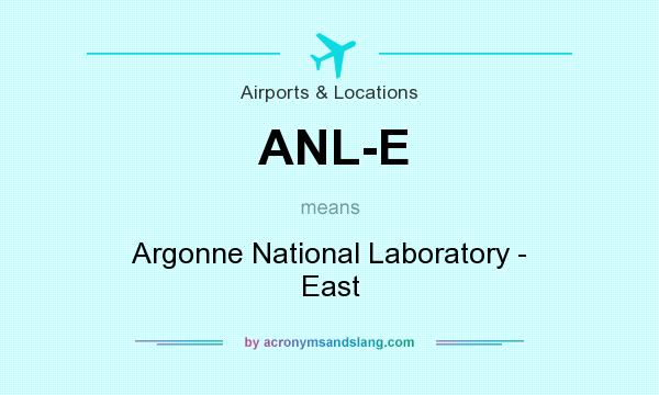 What does ANL-E mean? It stands for Argonne National Laboratory - East