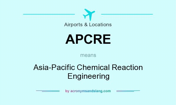 What does APCRE mean? It stands for Asia-Pacific Chemical Reaction Engineering