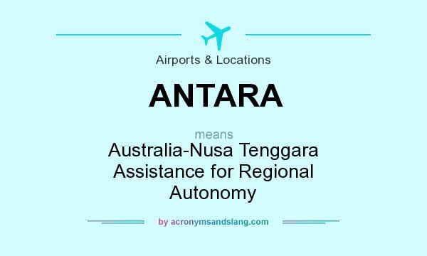 What does ANTARA mean? It stands for Australia-Nusa Tenggara Assistance for Regional Autonomy