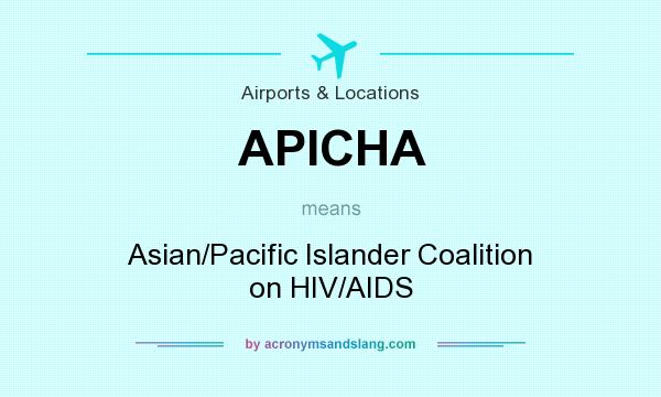 What does APICHA mean? It stands for Asian/Pacific Islander Coalition on HIV/AIDS