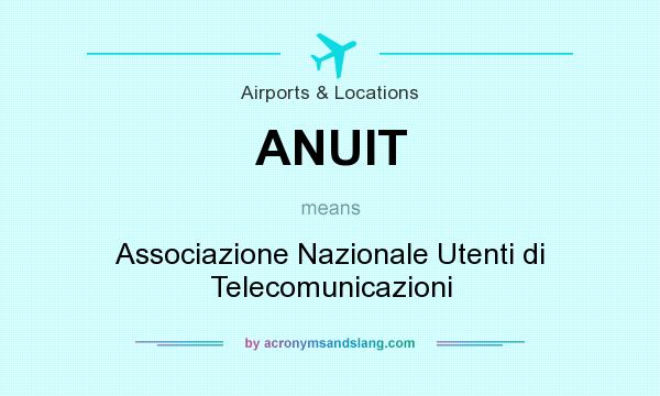What does ANUIT mean? It stands for Associazione Nazionale Utenti di Telecomunicazioni
