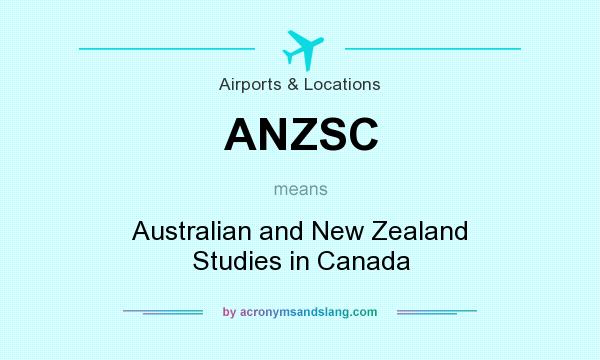 What does ANZSC mean? It stands for Australian and New Zealand Studies in Canada
