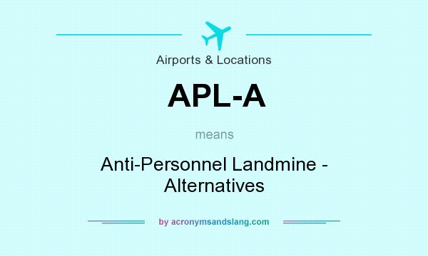 What does APL-A mean? It stands for Anti-Personnel Landmine - Alternatives
