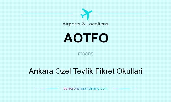 What does AOTFO mean? It stands for Ankara Ozel Tevfik Fikret Okullari