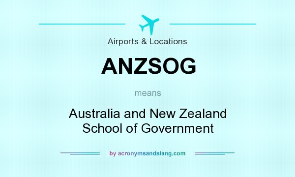 What does ANZSOG mean? It stands for Australia and New Zealand School of Government