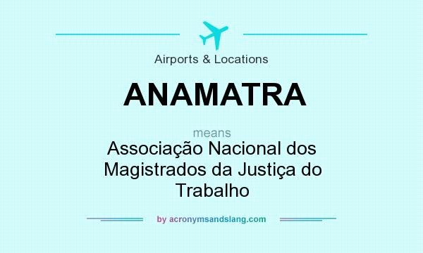 What does ANAMATRA mean? It stands for Associação Nacional dos Magistrados da Justiça do Trabalho