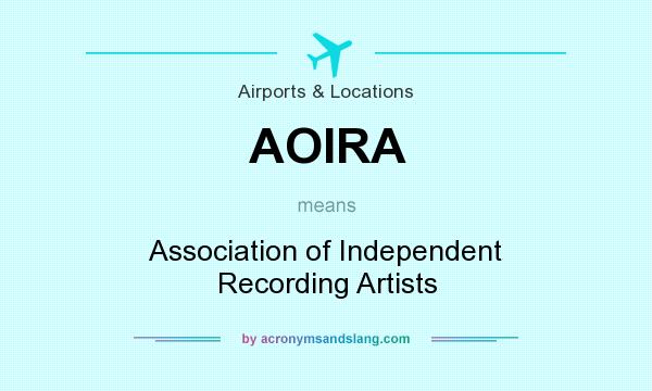 What does AOIRA mean? It stands for Association of Independent Recording Artists