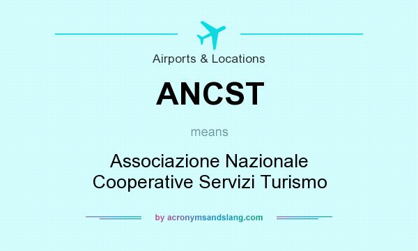 What does ANCST mean? It stands for Associazione Nazionale Cooperative Servizi Turismo